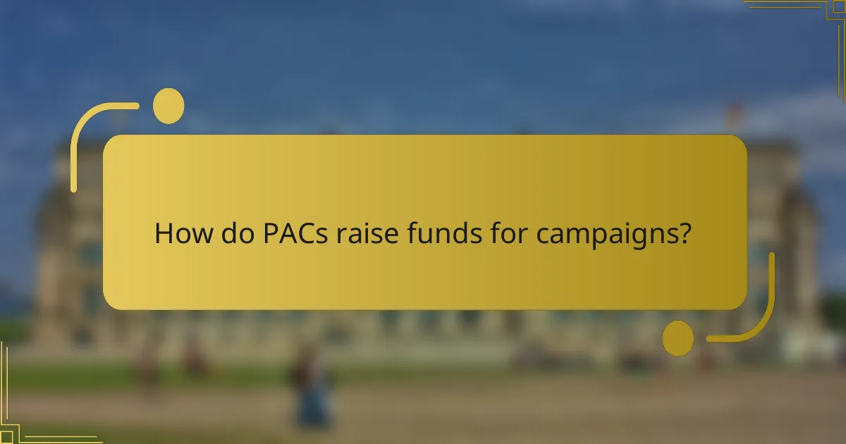 How do PACs raise funds for campaigns?