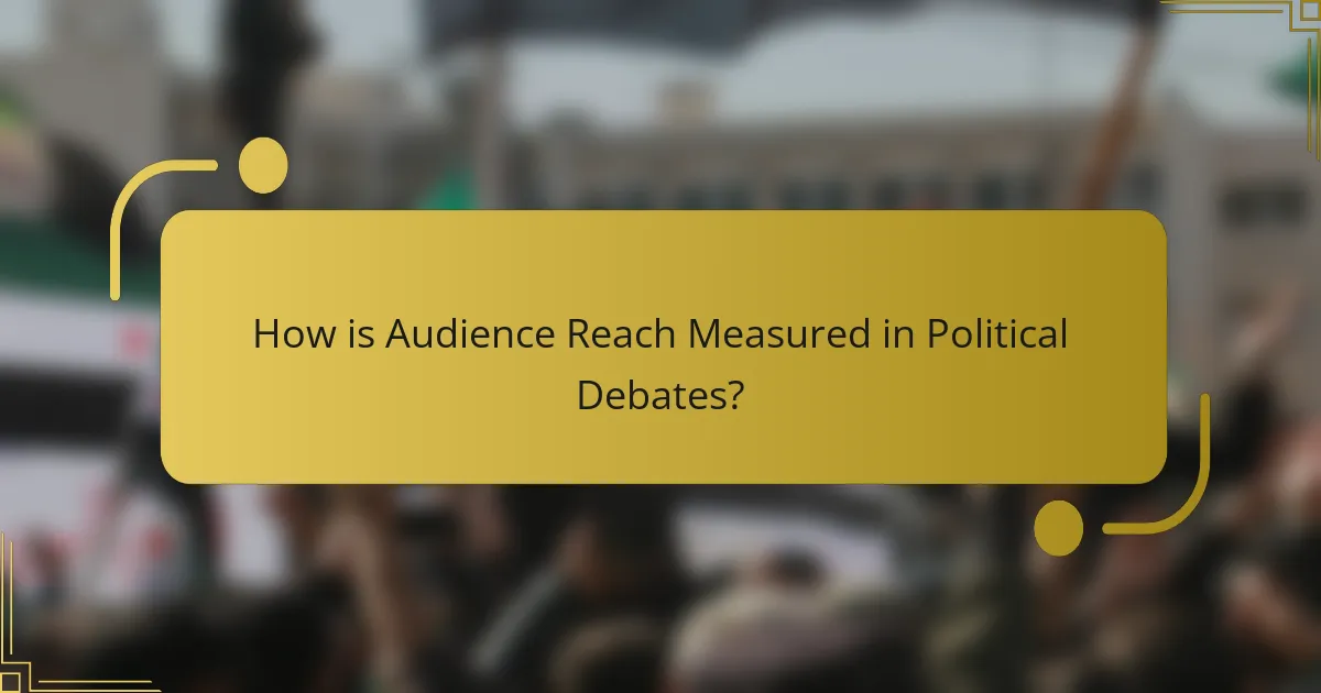 How is Audience Reach Measured in Political Debates?