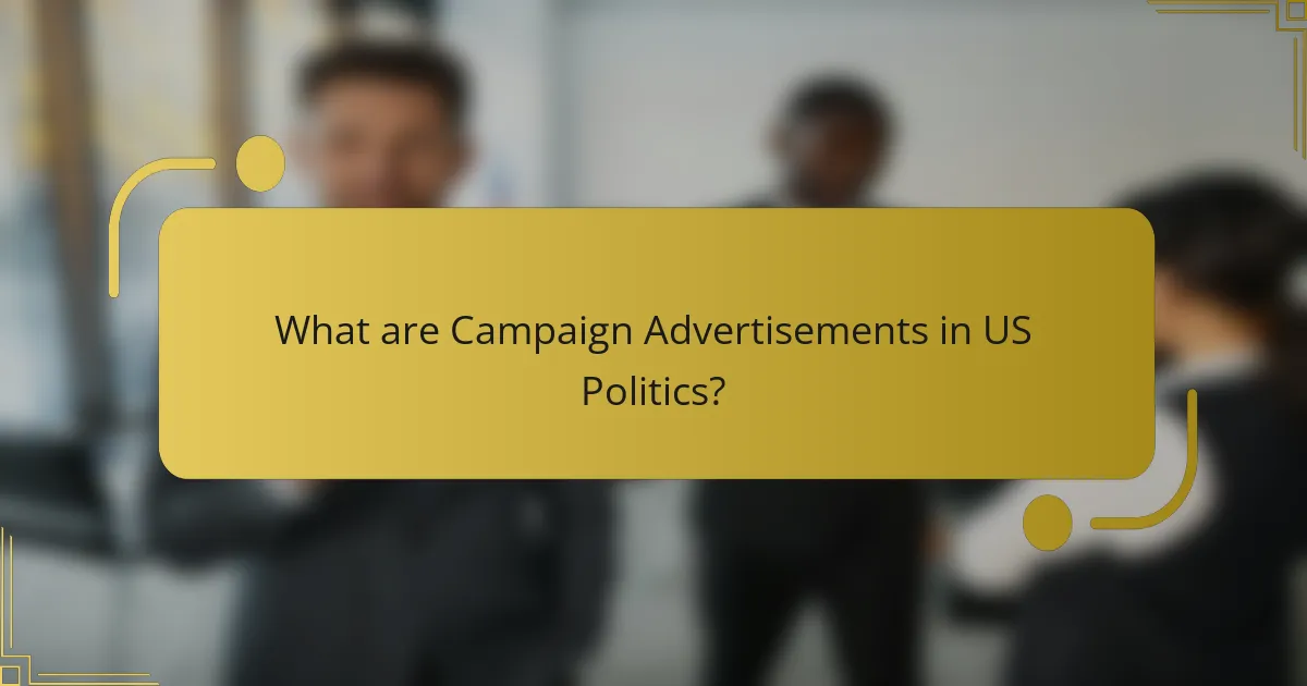What are Campaign Advertisements in US Politics?