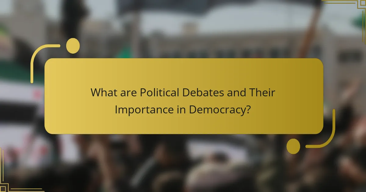 What are Political Debates and Their Importance in Democracy?