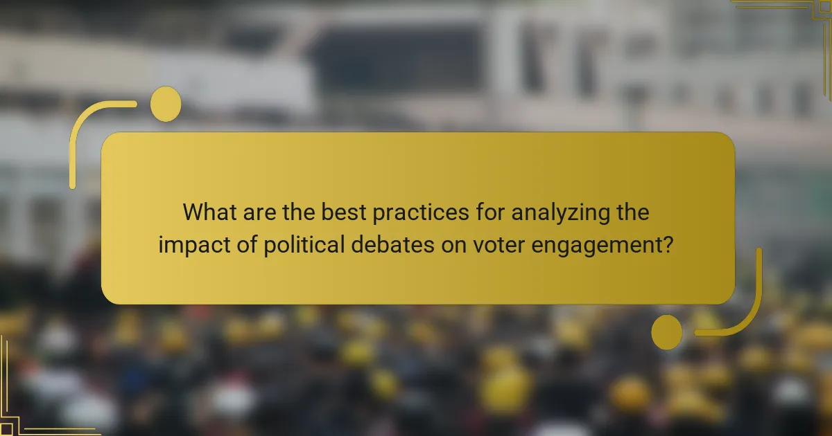 What are the best practices for analyzing the impact of political debates on voter engagement?