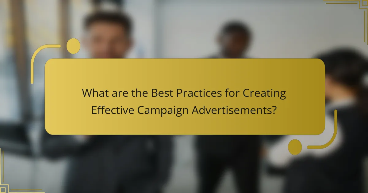 What are the Best Practices for Creating Effective Campaign Advertisements?
