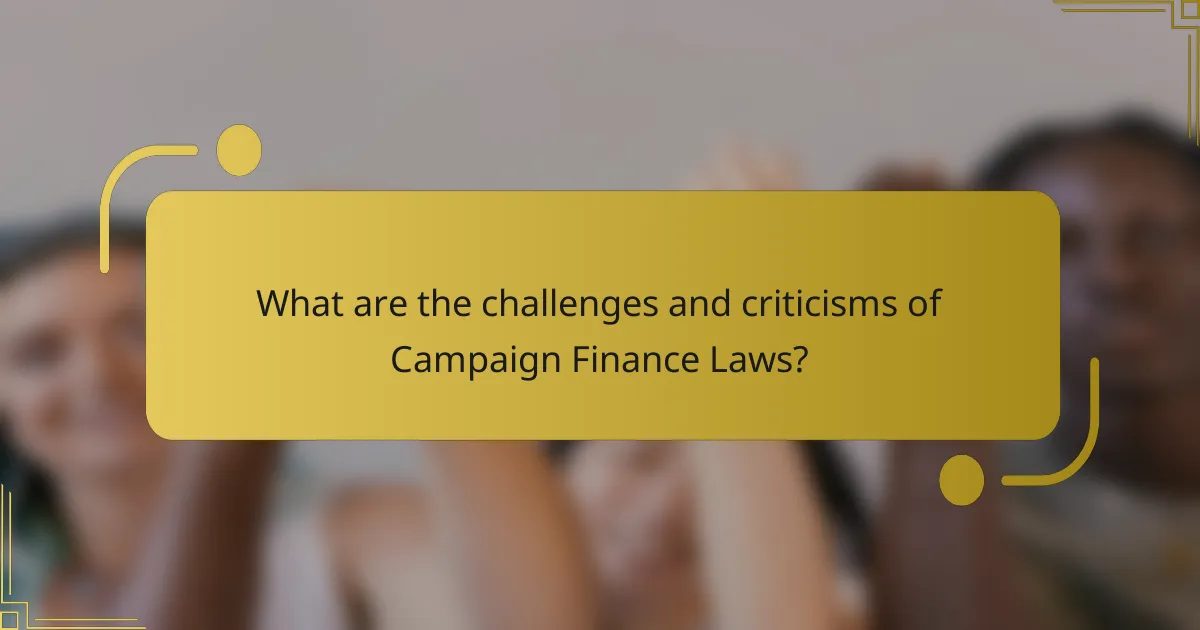 What are the challenges and criticisms of Campaign Finance Laws?