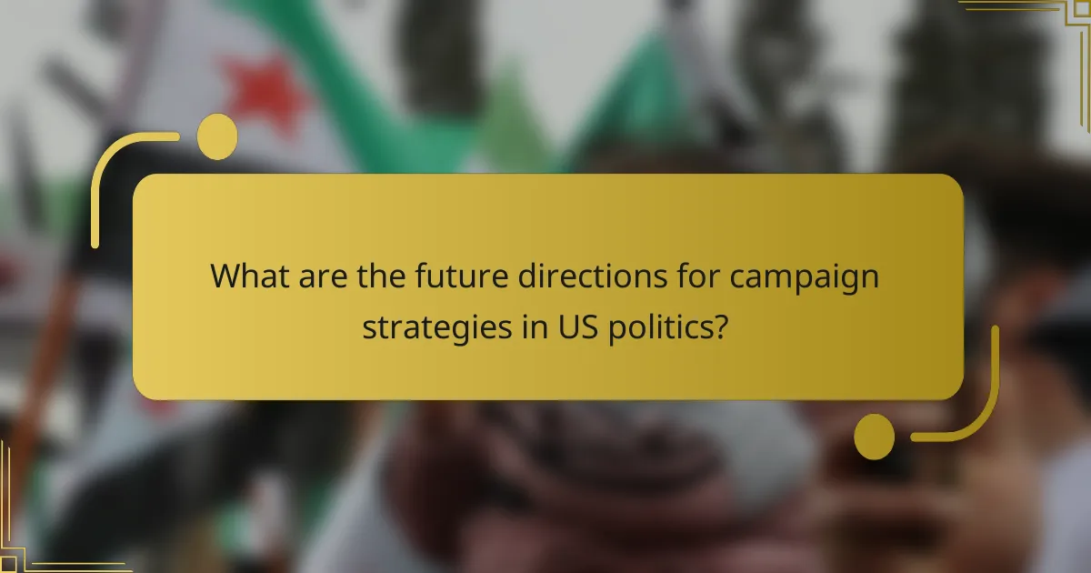 What are the future directions for campaign strategies in US politics?