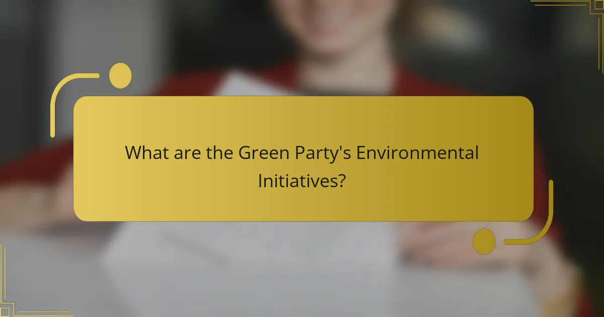 What are the Green Party's Environmental Initiatives?