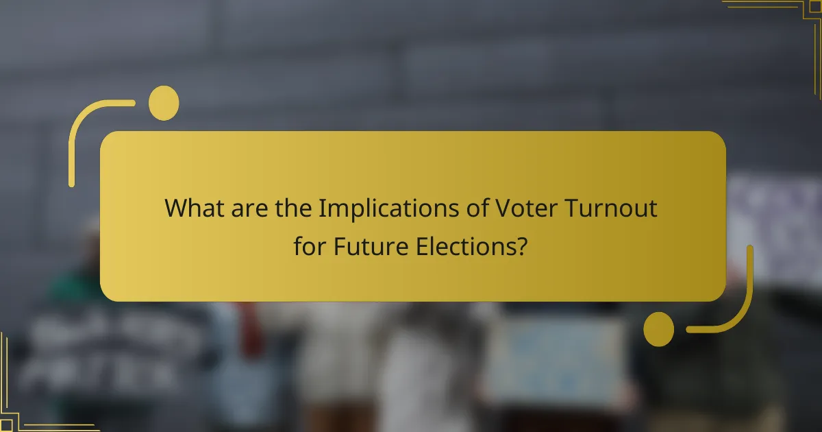 What are the Implications of Voter Turnout for Future Elections?