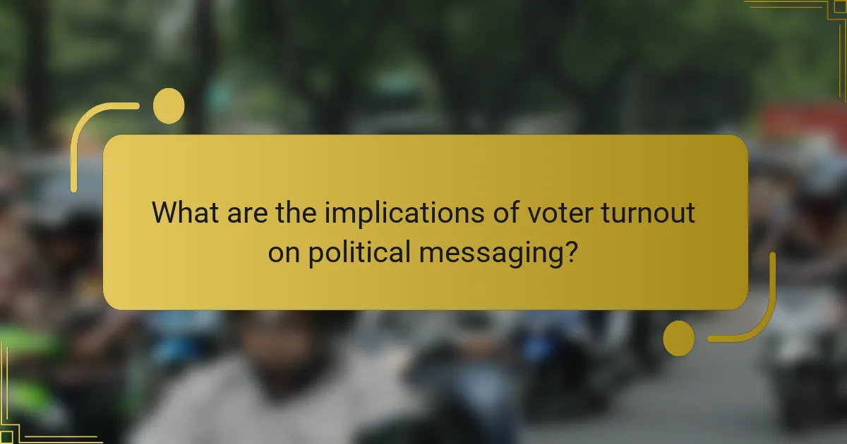 What are the implications of voter turnout on political messaging?