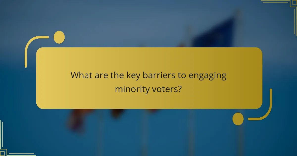 What are the key barriers to engaging minority voters?