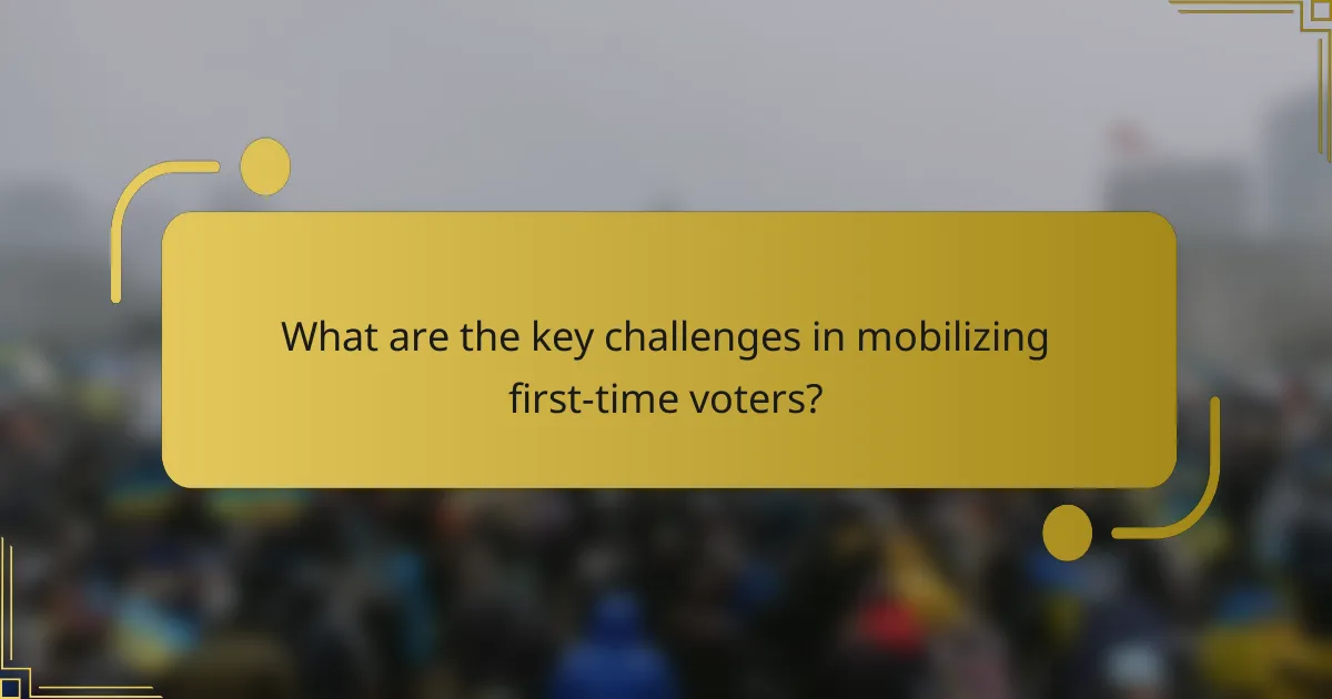 What are the key challenges in mobilizing first-time voters?