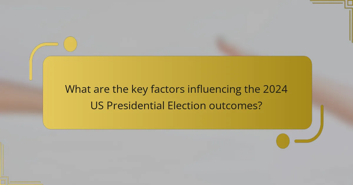 What are the key factors influencing the 2024 US Presidential Election outcomes?