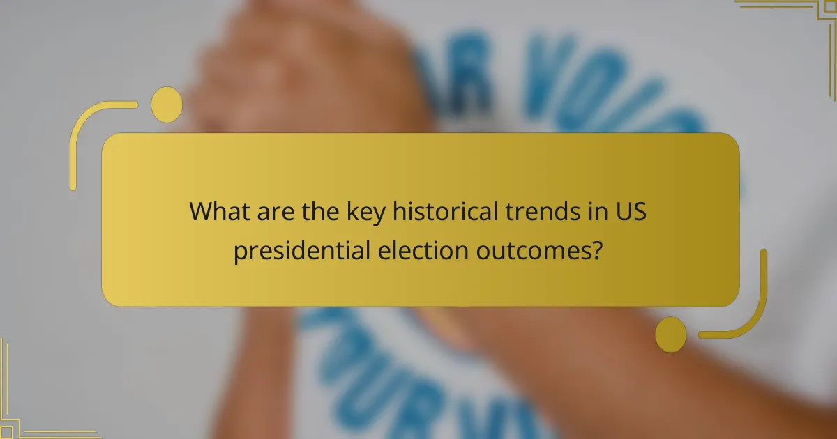 What are the key historical trends in US presidential election outcomes?