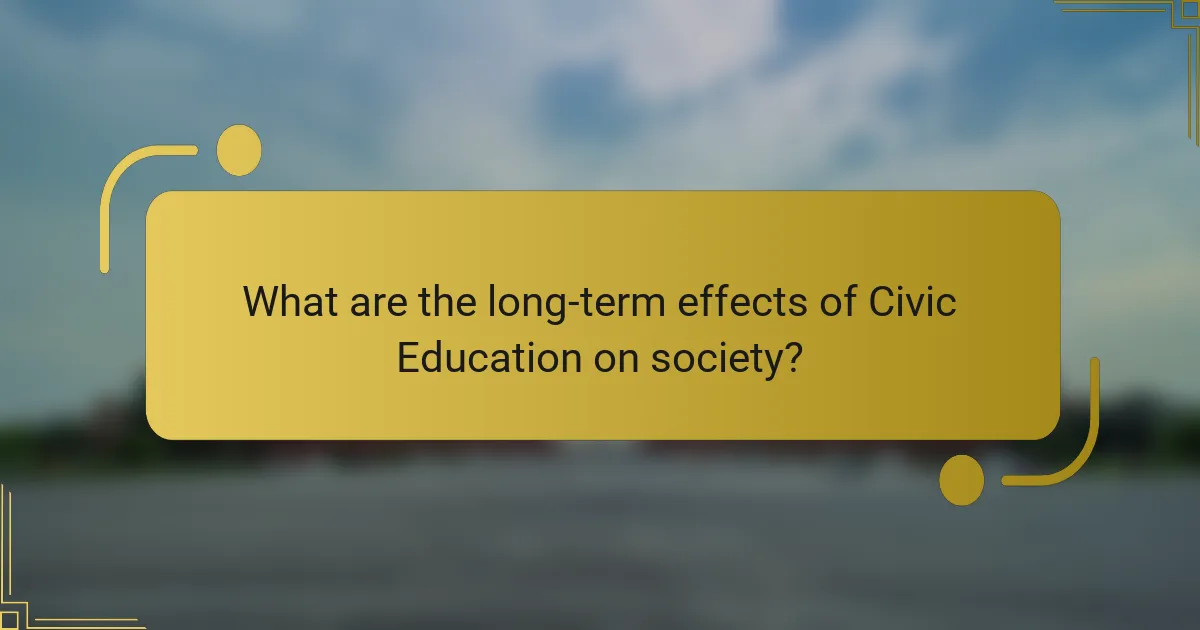 What are the long-term effects of Civic Education on society?