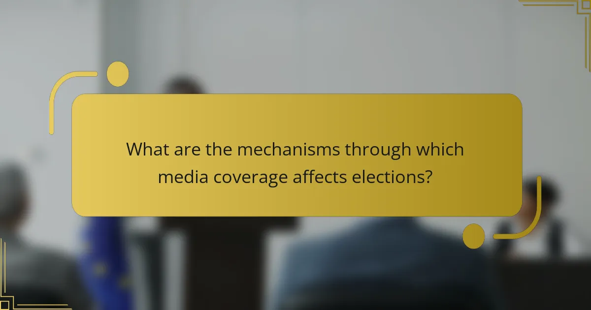 What are the mechanisms through which media coverage affects elections?