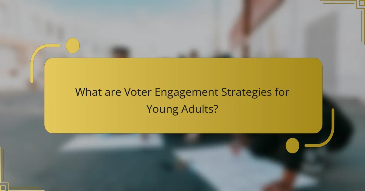 What are Voter Engagement Strategies for Young Adults?
