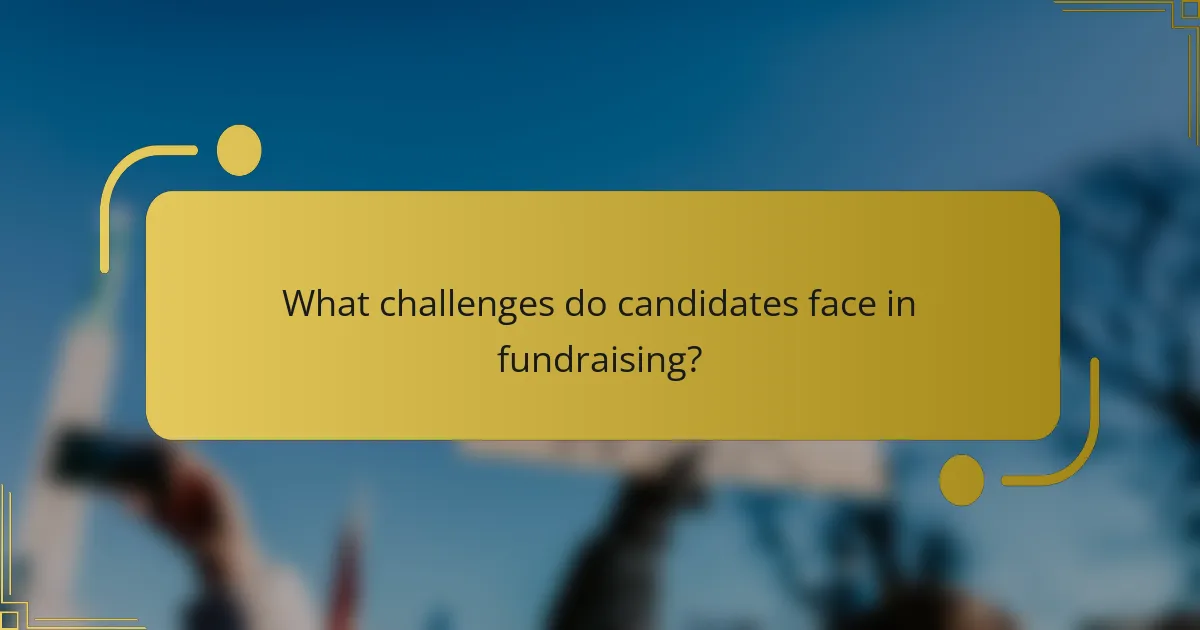 What challenges do candidates face in fundraising?