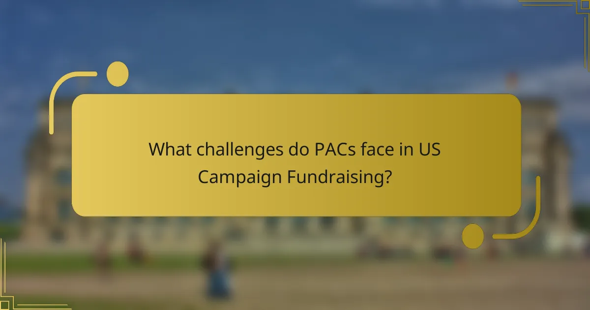 What challenges do PACs face in US Campaign Fundraising?