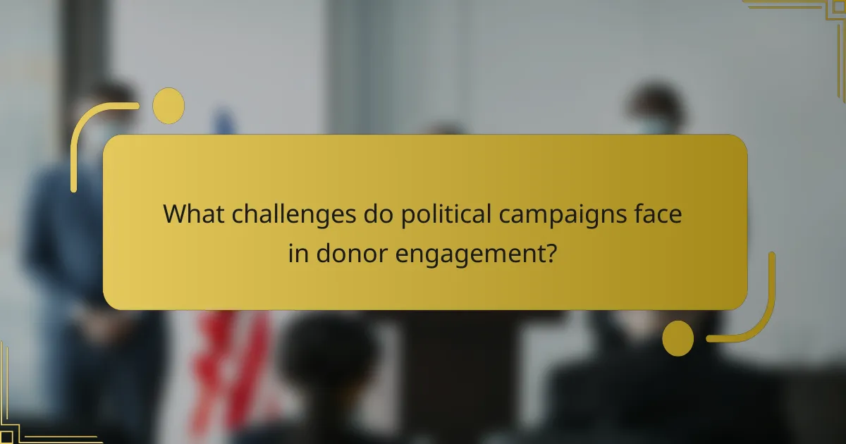 What challenges do political campaigns face in donor engagement?