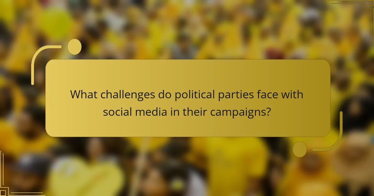 What challenges do political parties face with social media in their campaigns?