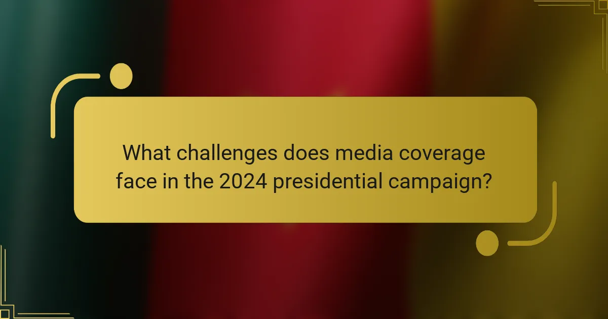 What challenges does media coverage face in the 2024 presidential campaign?