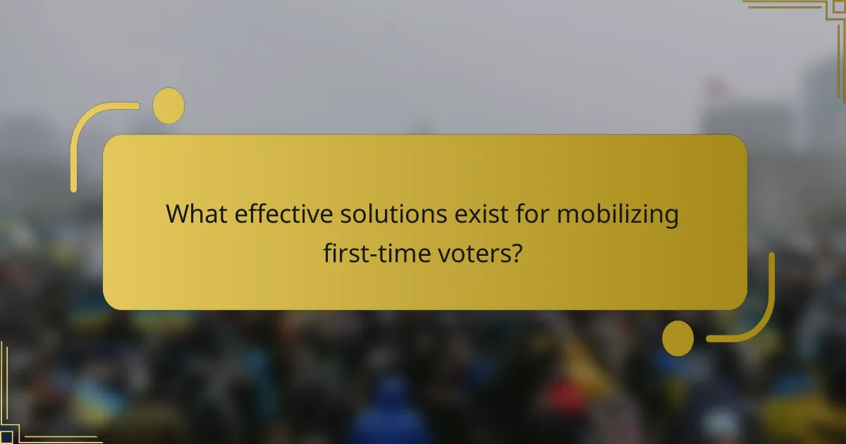 What effective solutions exist for mobilizing first-time voters?
