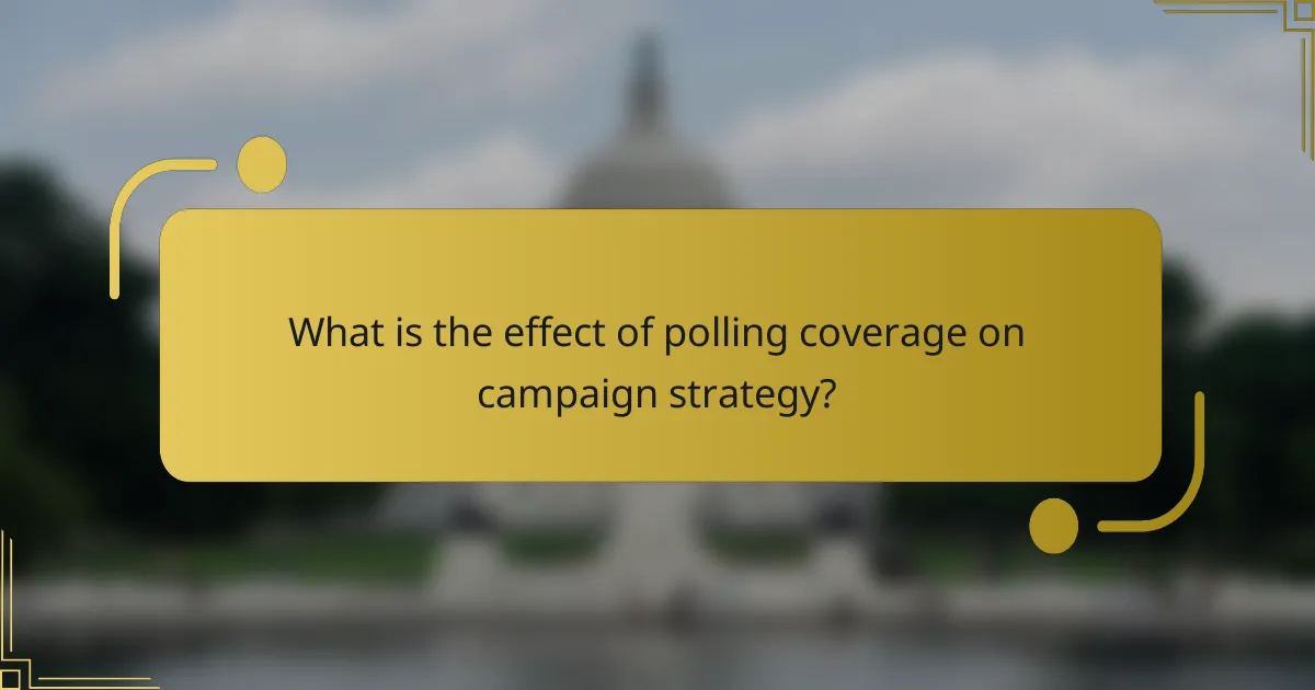 What is the effect of polling coverage on campaign strategy?