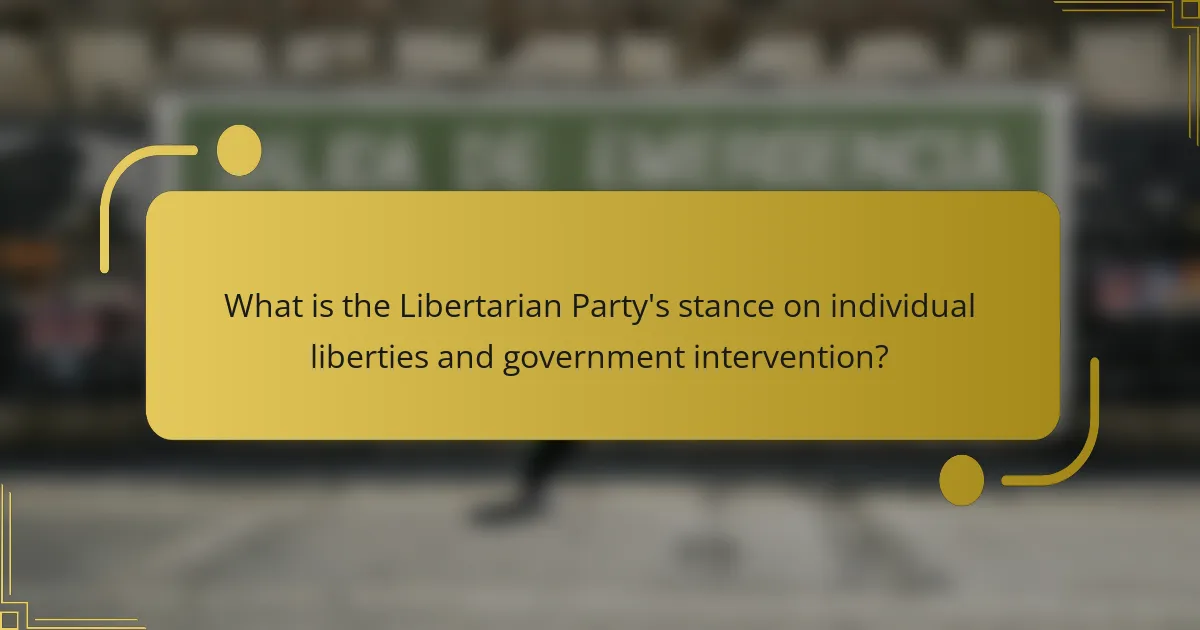 What is the Libertarian Party's stance on individual liberties and government intervention?