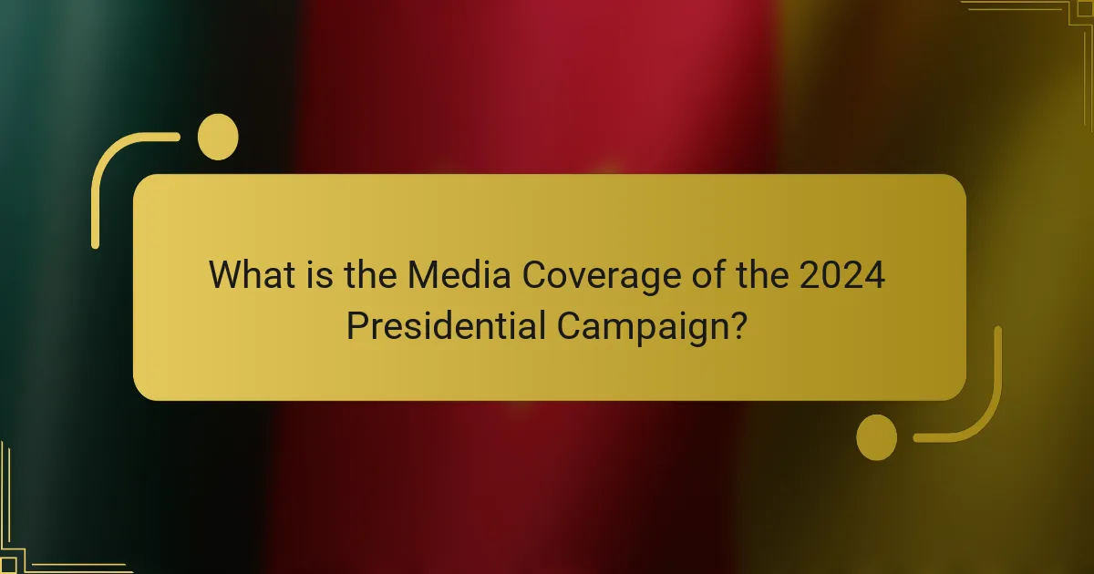 What is the Media Coverage of the 2024 Presidential Campaign?