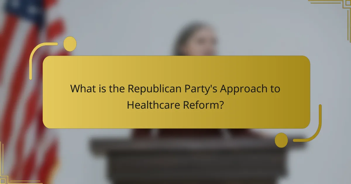 What is the Republican Party's Approach to Healthcare Reform?