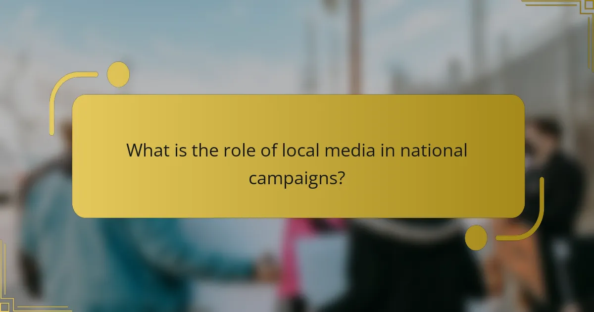 What is the role of local media in national campaigns?