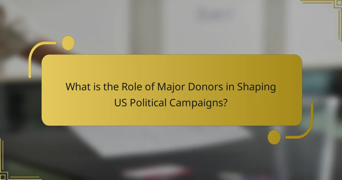 What is the Role of Major Donors in Shaping US Political Campaigns?
