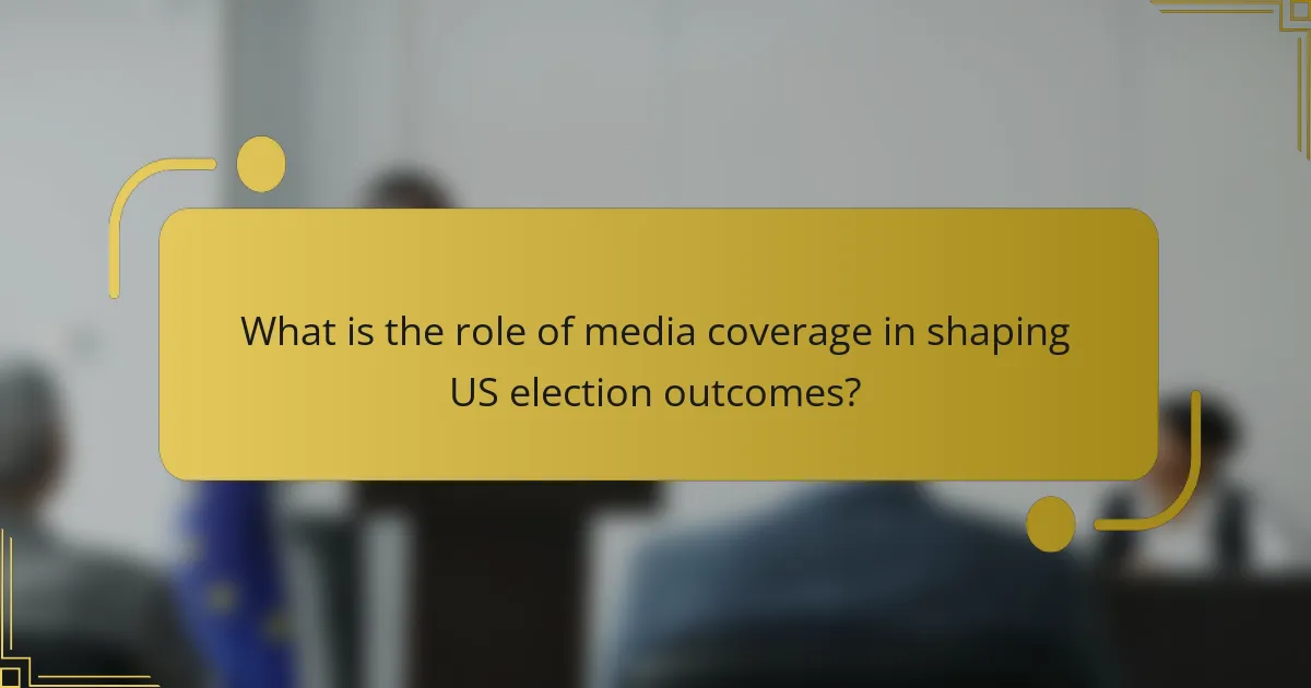 What is the role of media coverage in shaping US election outcomes?