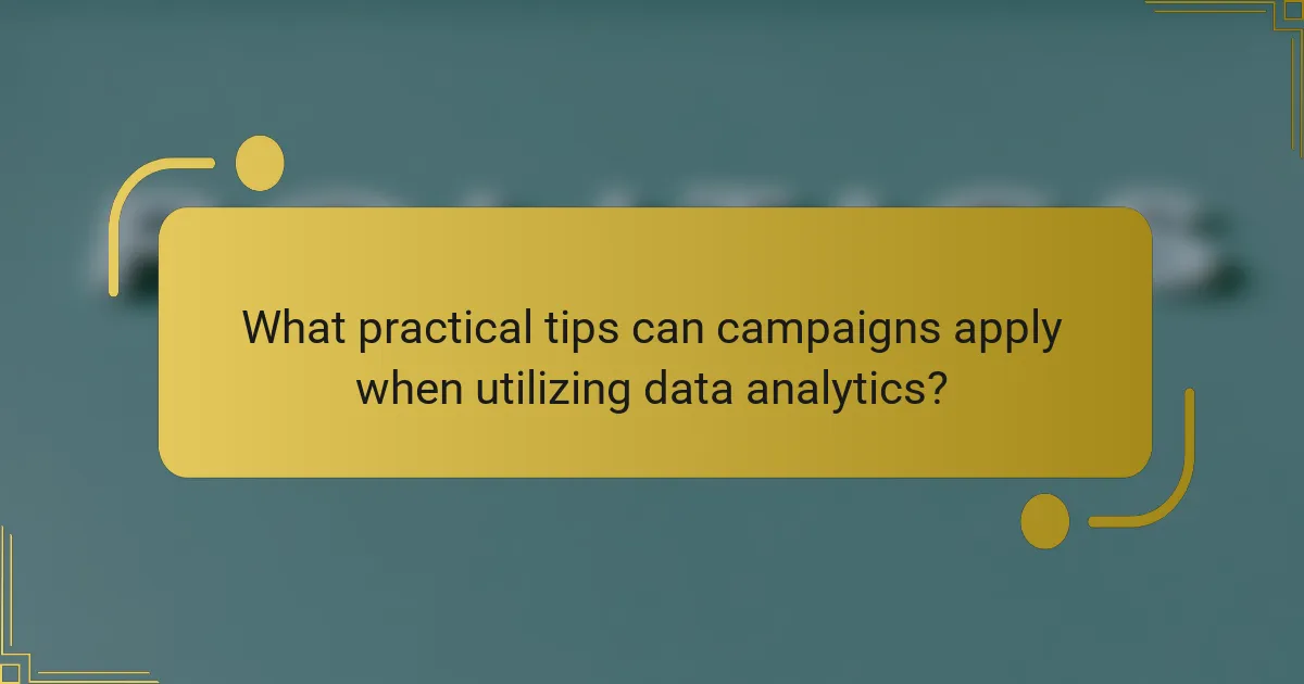 What practical tips can campaigns apply when utilizing data analytics?