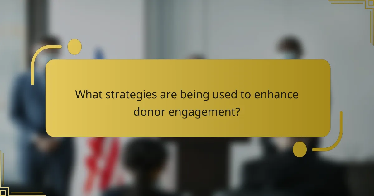 What strategies are being used to enhance donor engagement?