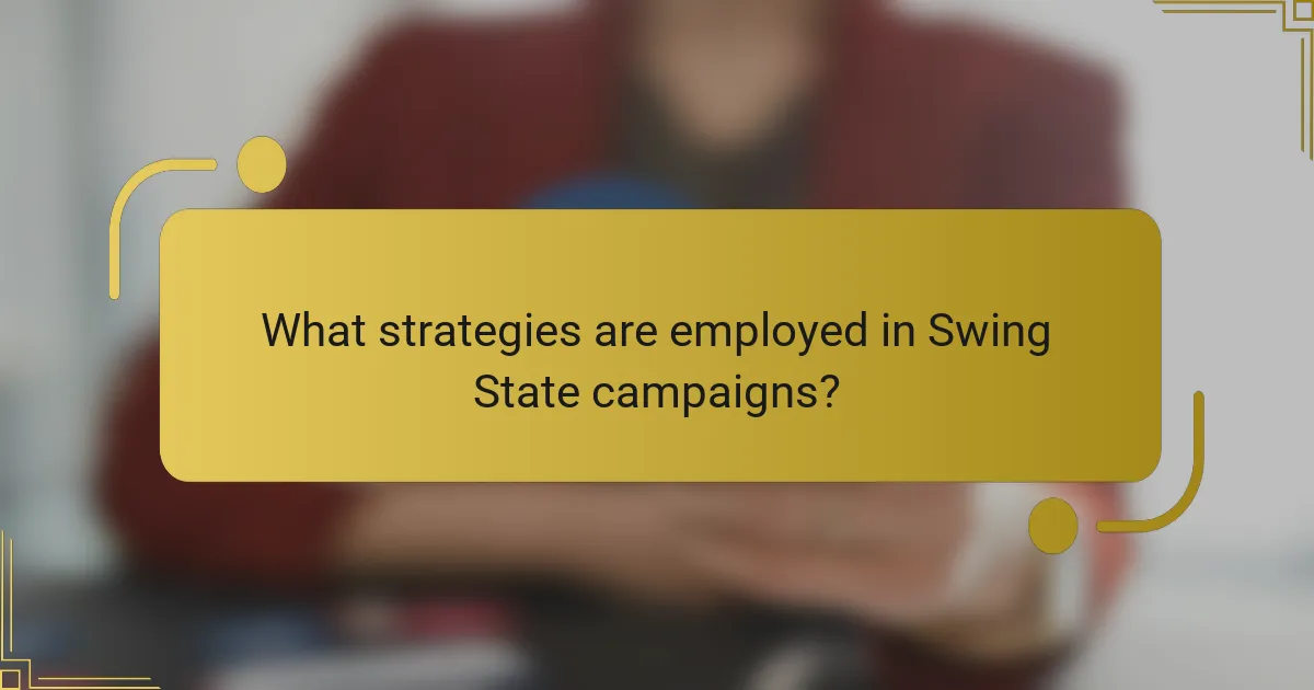 What strategies are employed in Swing State campaigns?