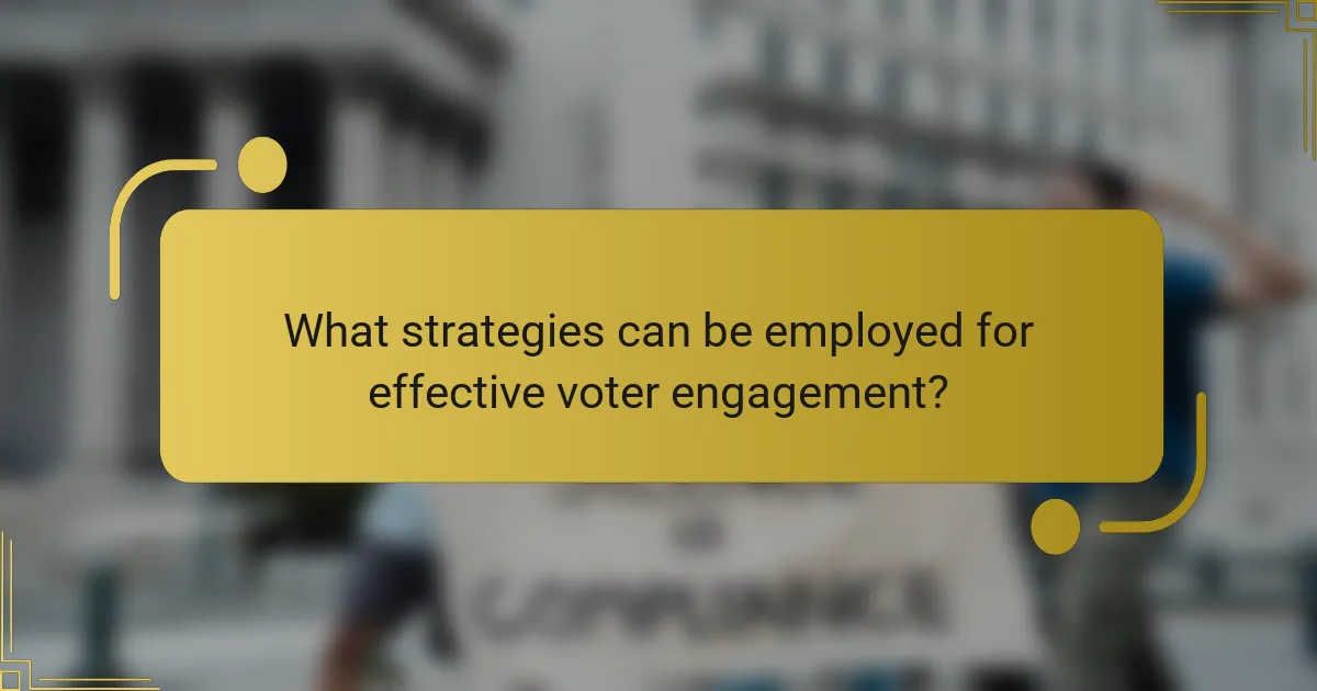 What strategies can be employed for effective voter engagement?