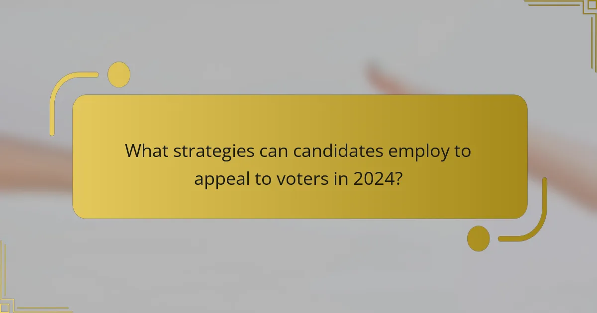 What strategies can candidates employ to appeal to voters in 2024?