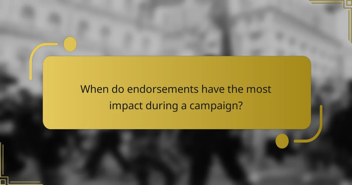 When do endorsements have the most impact during a campaign?